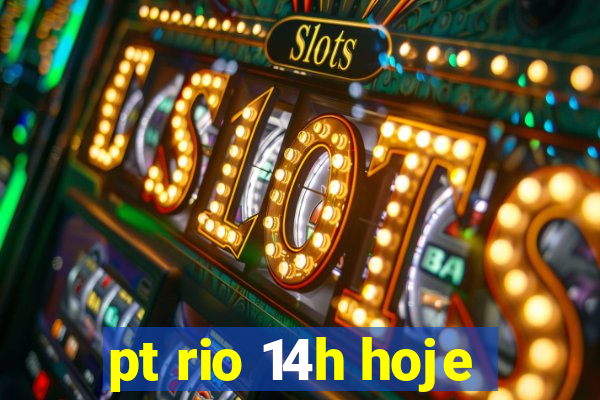 pt rio 14h hoje